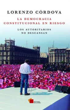 la democracia constitucional en riesgo (ebook)-lorenzo vianello cordova-9786076991268