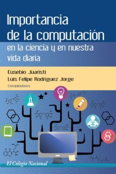 importancia de la computacion en la ciencia y en nuestra vida diaria (ebook)-eusebio juaristi-9786077241768