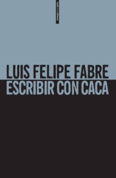escribir con caca-luis felipe fabre-9786079436568