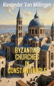byzantine churches in constantinople (ebook)-alexander van millingen-9786253874568