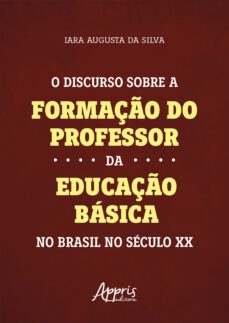o discurso sobre a formaço do professor da educaço basica no brasil no seculo xx (ebook)-9786525017068
