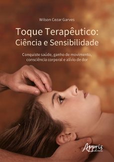 toque terapeutico: ciencia e sensibilidade - conquiste saude, ganho de movimento, consciencia corporal e alivio de dor (ebook)-wilson cezar garves-9786525048468