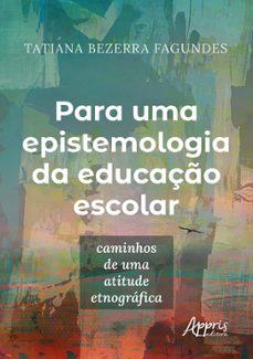 para uma epistemologia da educaço escolar (ebook)-tatiana bezerra fagundes-9786525055268