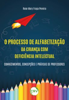 o processo de alfabetizaço da criança com deficiencia intelectual (ebook)-rose mary fraga pereira-9786525155968