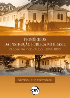 primordios da instruço publica no brasil o caso de indaiatuba  1854-1930 (ebook)-silvane leite poltronieri-9786525169668