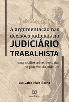 a argumentaço nas decises judiciais no judiciario trabalhista (ebook)-lucivaldo maia rocha-9786525283968