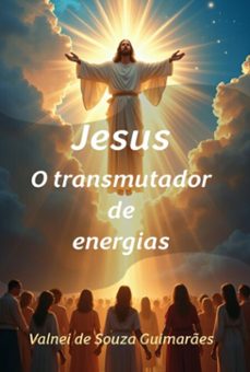 jesus o transmutador de energias (ebook)-valnei souza de guimarães-9786526661468