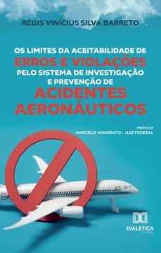 os limites da aceitabilidade de erros e violaçes pelo sistema de investigaço e prevenço de acidentes aeronauticos (ebook)-régis vinícius silva barreto-9786527056768