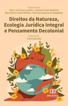 direitos da natureza, ecologia juridica integral e pensamento decolonial (ebook)-flávia alvim de carvalho-antonio carlos wolkmer-josé luiz quadros de magalhães-9786527058168