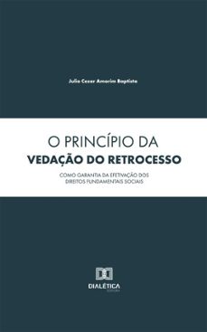 o principio da vedaço do retrocesso como garantia da efetivaço dos direitos fundamentais sociais (ebook)-julio cesar amorim baptista-9786527086468
