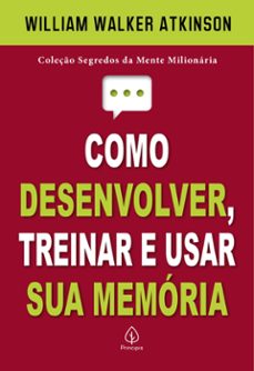 como desenvolver, treinar e usar sua memoria (ebook)-william walker atkinson-9786555527568