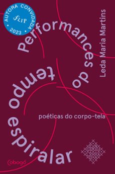 performances do tempo espiralar, poeticas do corpo-tela (ebook)-leda maria martins-9786556910468