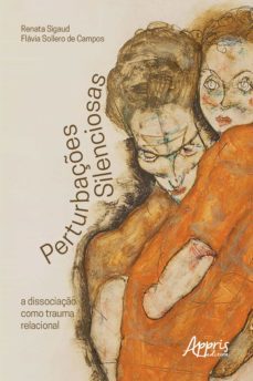 perturbaçes silenciosas: a dissociaço como trauma relacional (ebook)-renata sigaud-flavia sollero de campos-9786558205968