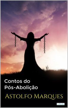 contos do pós-abolição - astolfo marques (ebook)-astolfo marques-9786558940968