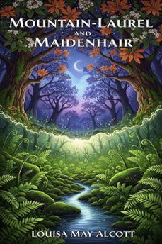 mountain-laurel and maidenhair (ebook)-louisa may alcott-9786726560868