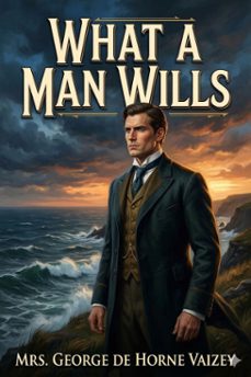 what a man wills (ebook)-mrs. george de horne vaizey-9786726583768