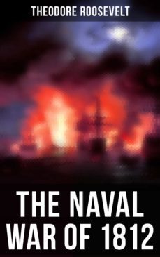 the naval war of 1812 (ebook)-theodore roosevelt-9788027241668