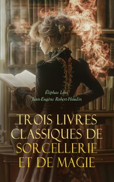 trois livres classiques de sorcellerie et de magie (ebook)-levi eliphas-jean eugene robert houdin-9788028381868
