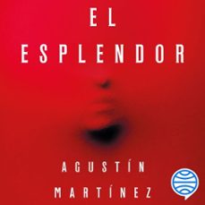 el esplendor (audiolibro)-agustin martinez-9788408299868