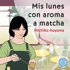 mis lunes con aroma a matcha (audiolibro)-michiko aoyama-9788408320968