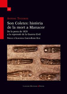 son coletes: historia de la mort a manacor. de la pesta de 1820 a la repressio de la guerra civil-antoni tugores-9788410377868