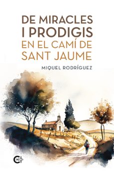 de miracles i prodigis en el camí de sant jaume (ebook)-miguel rodriguez-9788410457768