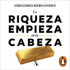 la riqueza empieza en tu cabeza (audiolibro)-gregorio hernandez-9788410467668