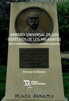 amparo universal de los derechos de los migrantes. marco comparat ivo y convencional de proteccion-enrique gil botero-9788410814868