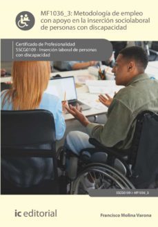 (i.b.d.) mf1036_3 metodología de empleo con apoyo en la inserción sociolaboral de personas con discapacidad. inserción laboral de  personas con discapacidad sscg0109-francisco molina varona-9788411039468