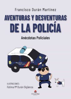 aventuras y desventuras de la policia-francisco duran martinez-9788411116268