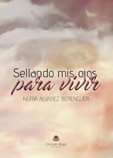 sellando mis ojos para vivir-nuria alvarez berenguer-9788411750868