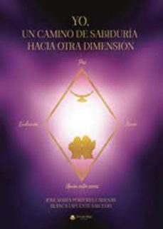 yo, un camino de sabiduria hacia otra dimension-jose maria portoles cadenas-blanca lafuente salcedo-9788411754668