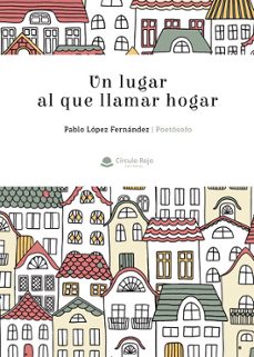 un lugar al que llamar hogar-pablo lopez fernandez-9788411759168