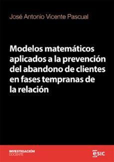 modelos matematicos aplicados a la prevencion del abandono de clientes en fases tempranas de la relacion (ebook)-josé antonio vicente pascual-9788411920568