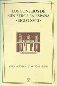 los consejos de ministros en españa. siglo xviii-bienvenido corcoles polo-9788412262568
