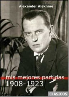 mis mejores partidas 1908-1923-alexander alekhine-9788412272468