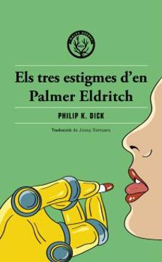 els tres estigmes d en palmer eldritch-philip k. dick-9788412316568