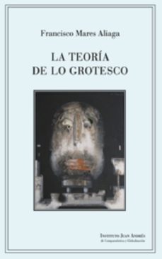 la teoria de lo grotesco-francisco mares aliaga-9788412371468