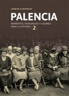 palencia 2 momentos personajes y lugares para la historia-javier de la cruz macho-9788412395068