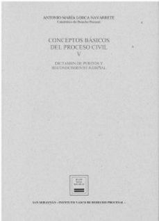 conceptos básicos del proceso civil v .dictámenes  de peritos y reconocimiento judicial-antonio maria lorca navarrete-9788412629668