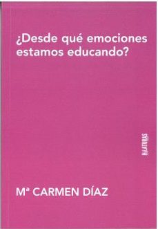 ¿desde que emociones estamos educando?-mª carmen diaz-9788412834468