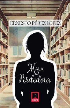 mala perdedora-ernesto perez lopez-9788412987768