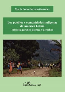 los pueblos y comunidades indigenas de america latina. filosofia juridico-politica y derechos. (ebook)-maria luisa soriano gonzalez-9788413242668