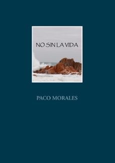 no sin la vida-paco morales-9788413266268