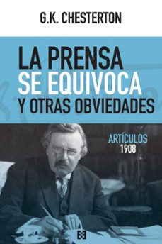 la prensa se equivoca y otras obviedades: articulos 1908-g.k. chesterton-9788413390468