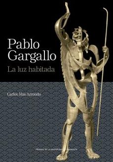 pablo gargallo. la luz habitada-carlos mas arrondo-9788413402468