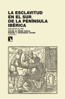 la esclavitud en el sur de la peninsula iberica: siglos xv al xvii-9788413522968