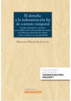 derecho a la indemnizacion fin de contrato temporal. estudio sistematico y unitario en el ambito de la relacion laboral comun,las relaciones especiales de trabajo y otros contratos con       pecul-fernando ballester laguna-9788413918068