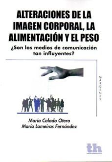 alteraciones de la imagen corporal: la alimentacion y el peso: ¿s on los medios de comunicacion tan influyentes?-maria calado otero-9788415442868