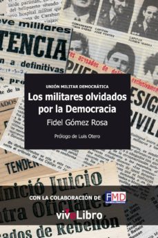 los militares olvidados por la democracia-fidel gomez rosa-9788415519768
